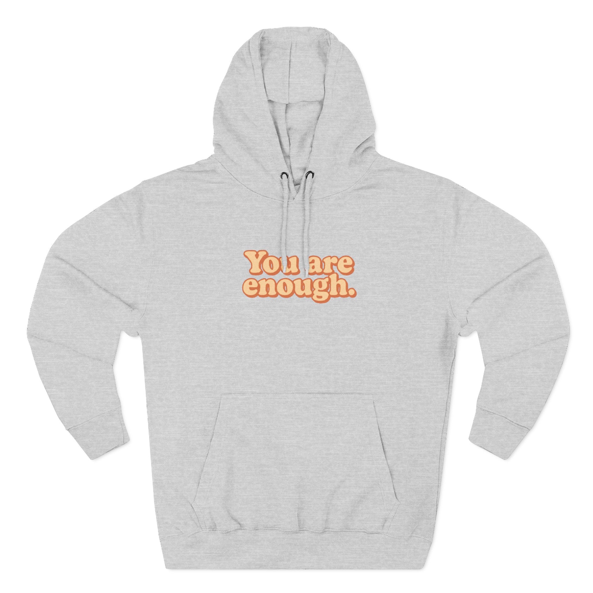 Inspirational Fleece Hoodie - You Are Enough, Motivational Sweatshirt, Uplifting Gift, Cozy Outfit for Self-Love and Positivity