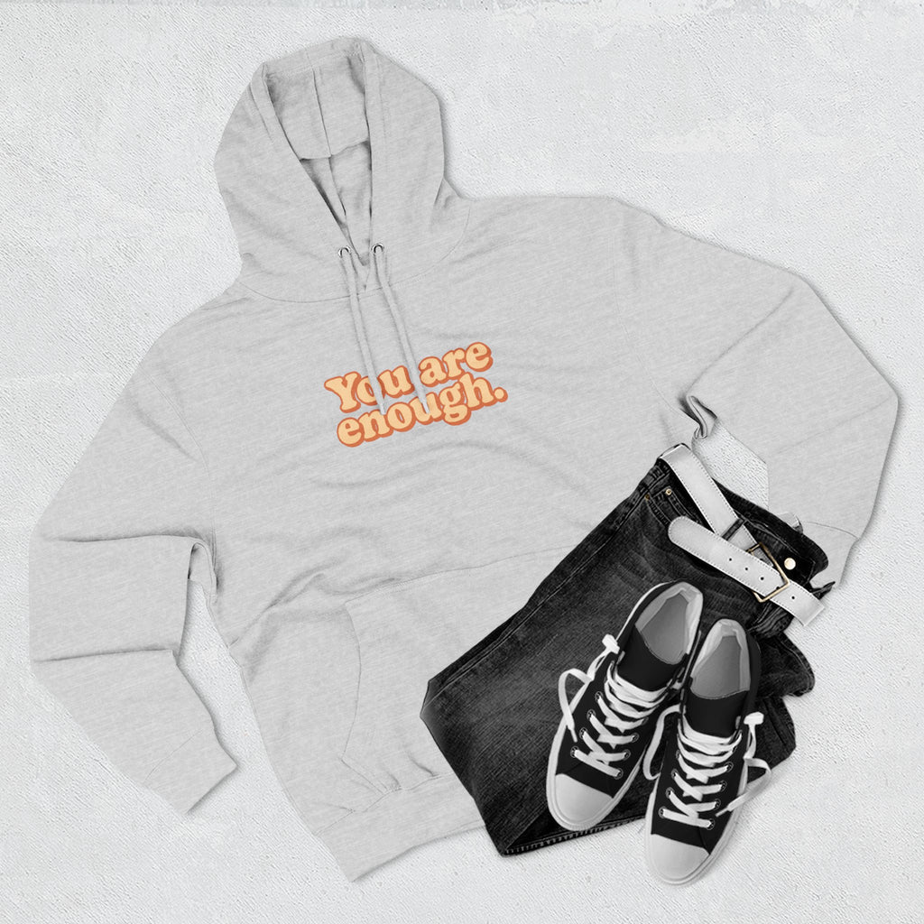 Inspirational Fleece Hoodie - You Are Enough, Motivational Sweatshirt, Uplifting Gift, Cozy Outfit for Self-Love and Positivity